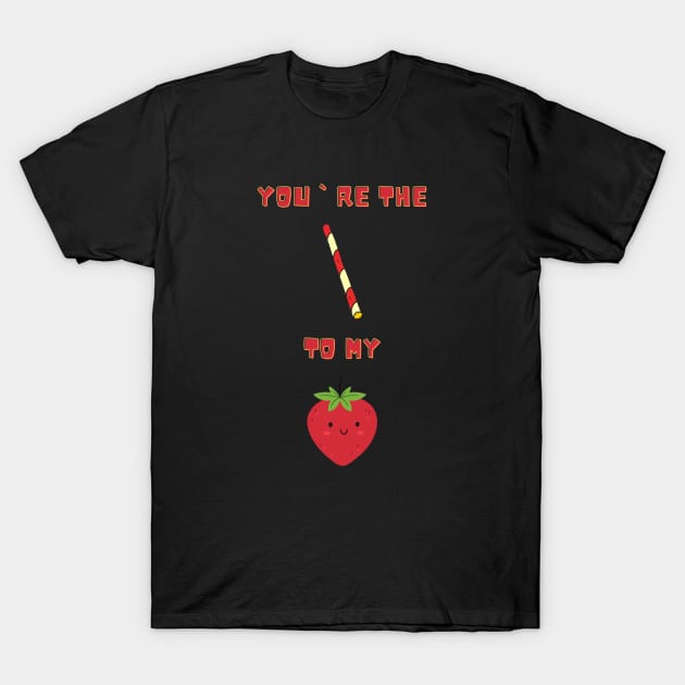 You`re the straw to my berry T-Shirt by Stoiceveryday